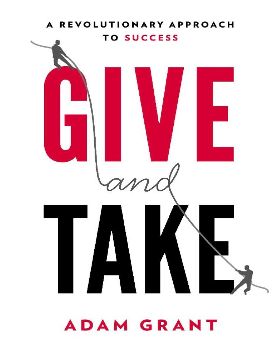 GIVE AND TAKE : A Revolutionary Approach to Success